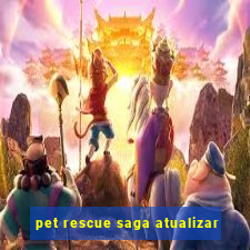 pet rescue saga atualizar